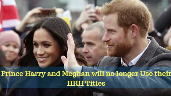 Prince Harry and Meghan will no longer Use their HRH Titles