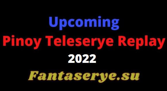 Upcoming Pinoy Teleserye Replay 2022