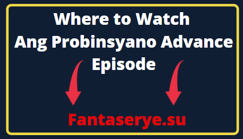 Where to Watch Ang Probinsyano Advance Episode